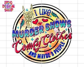 I like murder shows comfy clothes and maybe 3 people png sublimation design, Sarcastic png, Trendy png, Retro antisocial sublimation png