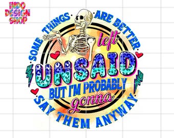 Some things are better left unsaid png, I am probably gonna say them anyway png sublimation design, Sarcasm png design, Sarcastic dtf design