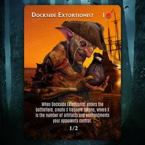 May include: A fantasy creature card illustration of a goblin-like creature wearing a hat and holding a bag of coins. The card is titled "Dockside Extortionist" and has a red mana cost of 1. The card text reads: "When Dockside Extortionist enters the battlefield, create X Treasure tokens, where X is the number of artifacts and enchantments your opponents control."