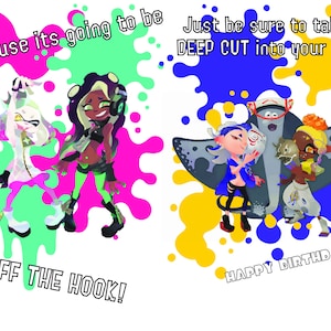 May include: A birthday card featuring characters from the video game Splatoon 2. The card has a pink, green, blue, and yellow splattered paint background. The text on the card reads "Because it's going to be off the hook!" and "Just be sure to take a deep cut into your cake. Happy Birthday!"