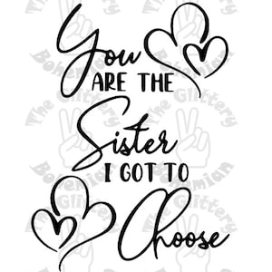 You Are the Sister I Got To Choose SVG