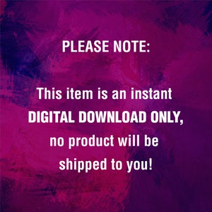 May include: A purple and pink textured background with white text that reads "PLEASE NOTE: This item is an instant DIGITAL DOWNLOAD ONLY, no product will be shipped to you!"