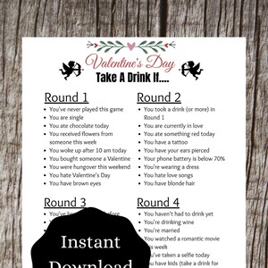 May include: A printable Valentine's Day drinking game with four rounds of prompts. The game instructs players to take a drink if they meet the criteria in each round. The game is titled "Valentine's Day Take A Drink If..." and has a red heart and cupid illustration.