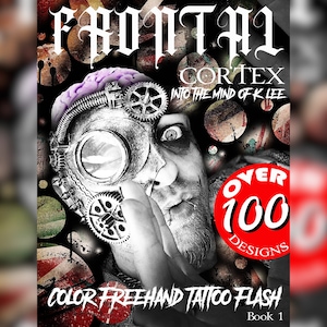 May include: A book cover with the title "FRONTAL CORTEX" and the subtitle "INTO THE MIND OF K LEE". The cover features a steampunk-style illustration of a person with gears and a brain, and the text "OVER 100 DESIGNS". The book is titled "COLOR FREEHAND TATTOO FLASH Book 1".