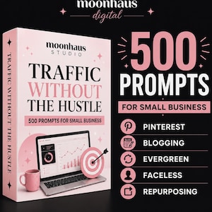 May include: A digital product box titled Traffic Without The Hustle 500 Prompts For Small Business. The pink box features a laptop displaying charts, a target icon, and a mug. Text lists categories: Pinterest, Blogging, Evergreen, Faceless, Repurposing.