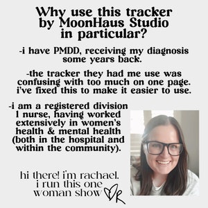May include: A woman with glasses smiles at the camera. Text on the image reads: "Why use this tracker by MoonHaus Studio in particular? -i have PMDD, receiving my diagnosis some years back. -the tracker they had me use was confusing with too much on one page. i've fixed this to make it easier to use. -i am a registered division 1 nurse, having worked extensively in women's health & mental health (both in the hospital and within the community). hi there! i'm rachael, i run this one woman show DR"