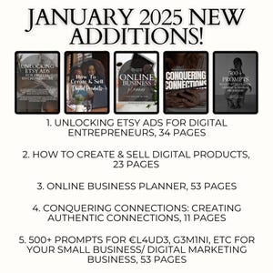 the newest additions from January 2025: unlocking etsy ads, create & sell digital products, online business planner, making authentic connections, 500+ prompts for certain programs to help your small business or brand.