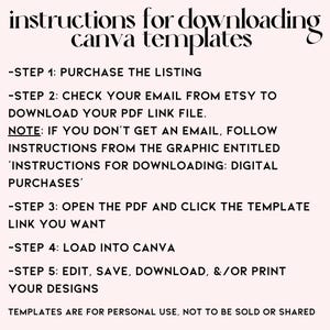 May include: A pink background with black text providing instructions for downloading Canva templates. The steps include purchasing, checking email, opening a PDF, clicking a link, loading into Canva, and editing. The text states the templates are for personal use.
