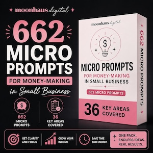 May include: A white and pink product box labeled moonhaus digital 662 Micro Prompts for Money-Making in Small Business. The box features a lightbulb icon with a dollar sign, 36 key areas covered, and text stating one pack, endless ideas, real results.