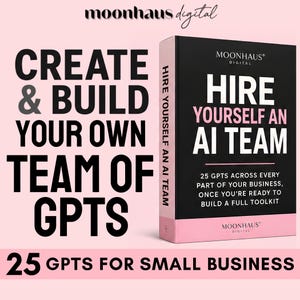 May include: A black and light pink book titled Hire Yourself An AI Team with the subtitle 25 GPTs across every part of your business, once you're ready to build a full toolkit. The text Create & Build Your Own Team Of GPTs is displayed alongside.