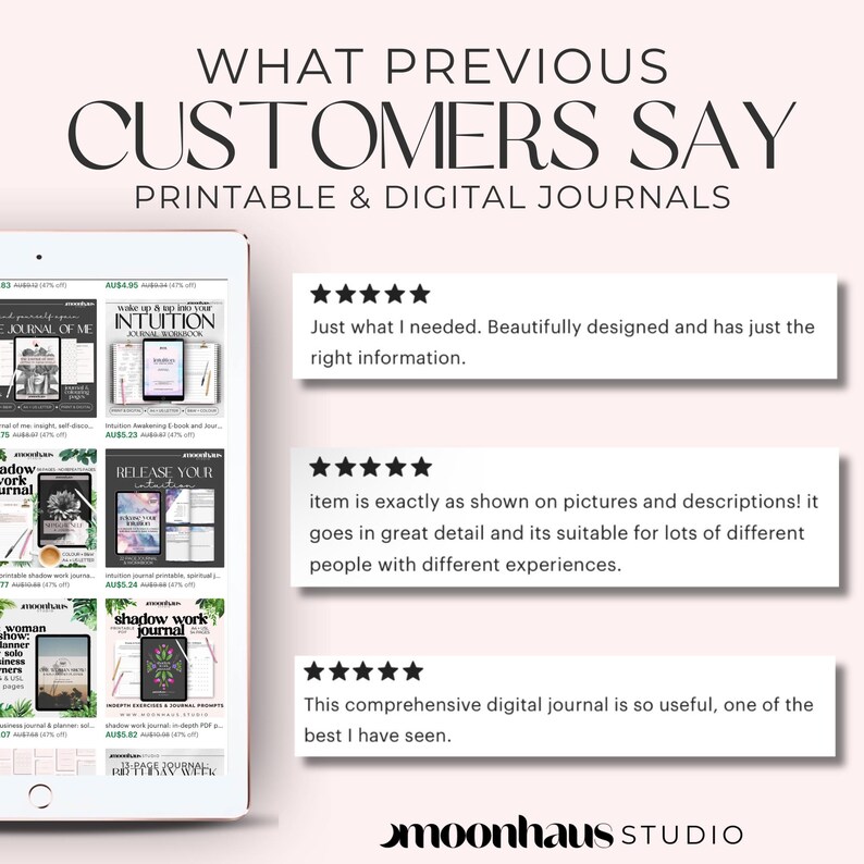 May include: A digital tablet showcases printable and digital journals with customer reviews. The text reads "WHAT PREVIOUS CUSTOMERS SAY PRINTABLE & DIGITAL JOURNALS". The reviews are positive, with 5-star ratings and comments about the journals' design and detail.