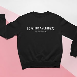 I'd Rather Be Watching Bravo Than Hang Out With You Unisex Sweatshirt, Bravo TV Gift, The Real Housewives Sweater
