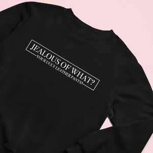 ¿Celoso de qué? ¿Tus pantalones de cuero feos? Sudadera Unisex, Sutton Stracke, Crystal Minkoff, RHOBH, Real Housewives of Beverly Hills