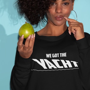 We Got The Yacht Unisex Sweatshirt, Countess LuAnn, RHONY, Real Housewives of New York, Bravo Sweater