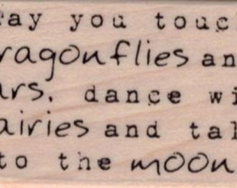 May You Touch Dragonflies and stars, dance with fairies and talk to the moon Rubber Stamp 1 1/4 x 2 (19753/1464BF)