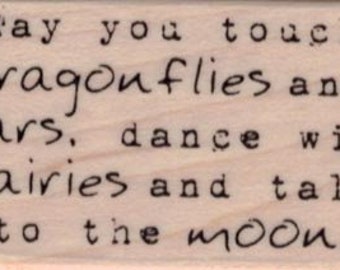 May You Touch Dragonflies and stars, dance with fairies and talk to the moon Rubber Stamp 1 1/4 x 2 (19753/1464BF)