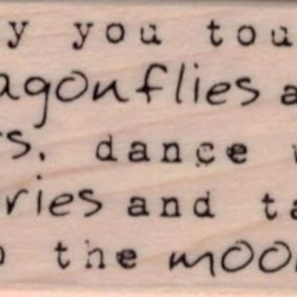 May You Touch Dragonflies and stars, dance with fairies and talk to the moon Rubber Stamp 1 1/4 x 2 (19753/1464BF)