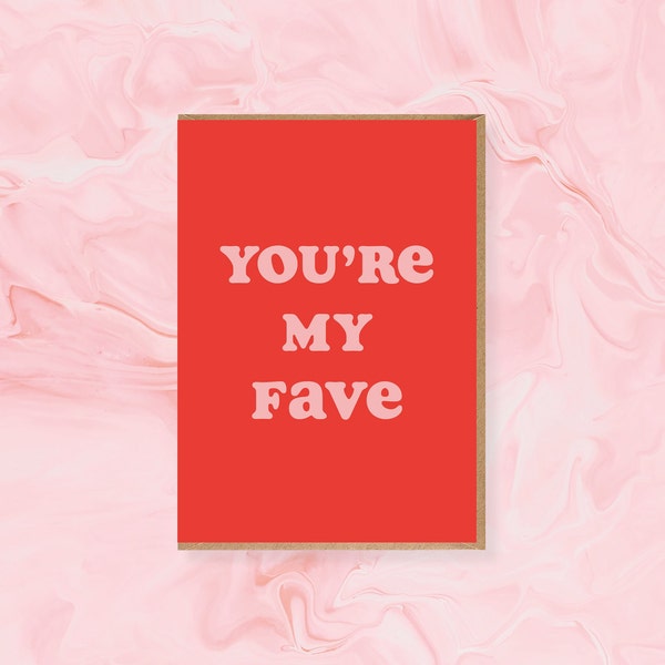 You're My Fave Card - anniversary, valentines day, birthday, love, my favourite,  A6 Greetings Card