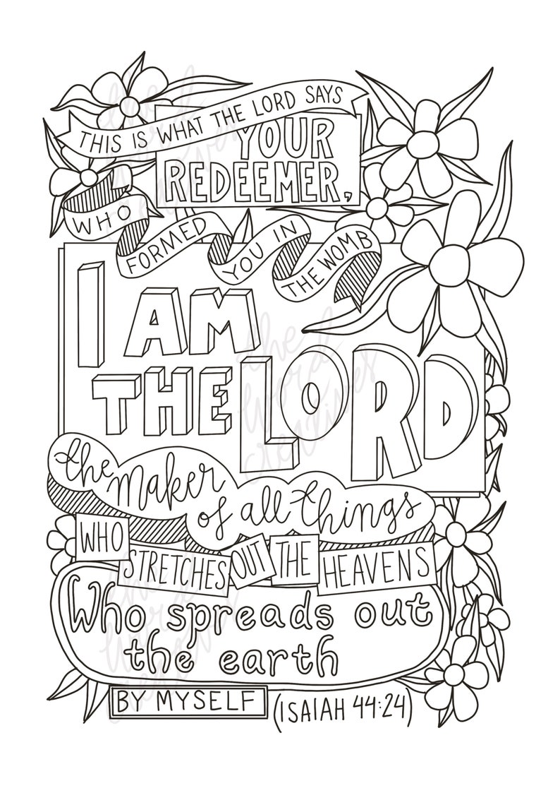 May include: Black and white illustration of a religious quote with floral accents. The quote reads "This is what the Lord says, Who formed you in the womb, I am the Lord, the maker of all things, Who stretches out the heavens, Who spreads out the earth, By myself (Isaiah 44:24)"