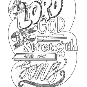 May include: Black and white printable coloring page with a Christian quote: "The Lord God is my strength and my song (Isaiah 12:2)"