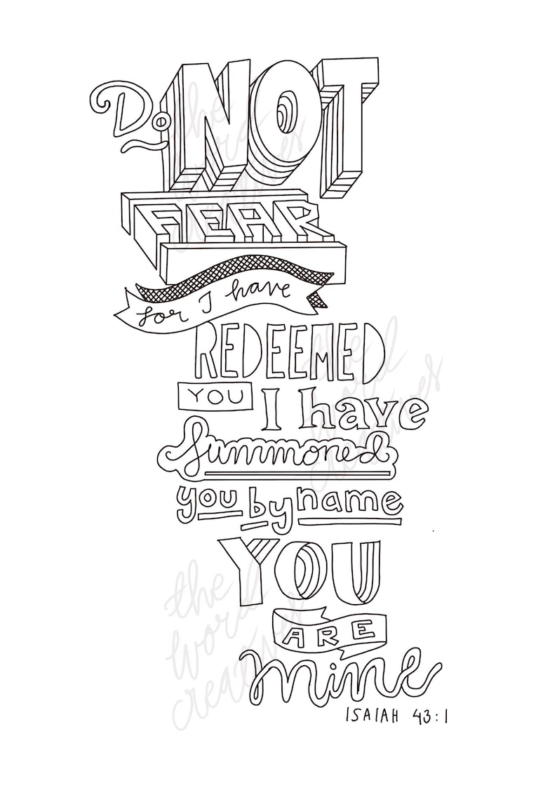 May include: Black and white illustration of a hand-lettered quote from the Bible, Isaiah 43:1. The quote reads "Do Not Fear for I have Redeemed You I have Summoned You by Name You Are Mine".