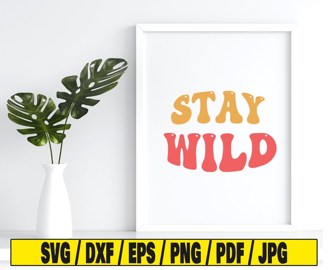 Stay Wild Svg, Typography Svg, Svg Cut File, Text Svg, Wild Svg - Etsy