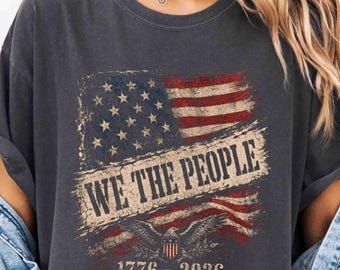 250 Years Shirt, We The People 250 USA Shirt, Comfort Colors 1776 - 2026 Vintage America Tee, 4th of July T Shirt, Patriotic Graphic Tee