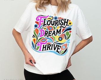 Flourish Dream Thrive T-Shirt: Floral Anti Trump Tee