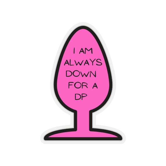 Always Down for a DP Sticker Funny Stickers Offensive Stickers Adult  Stickers Stickers for Women Inappropriate Stickers 