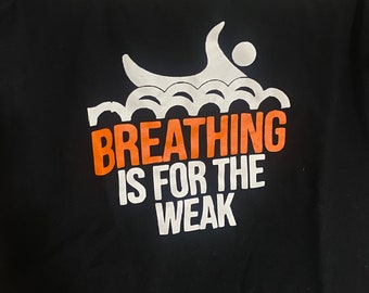 Breathing is for the Weak, Swim Shirt, Swim Supporter Shirt, Swim Team,