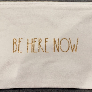 Be Here Now Makeup Bag, Custom Makeup Bag, Cosmetic Custom Bag,  Makeup Bag with Name, Zip Bag, Bridesmaid Makeup Bag, Bachelorette Bag,