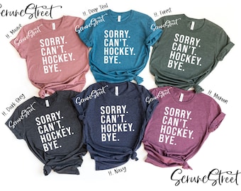 Sorry Can't Hockey Bye Shirt, Funny Hockey Shirt, Hockey Lover Shirt, Hockey Mom Shirt , Game Day Shirt, Hockey Life Shirt