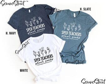 SPED Teachers Plant Seeds That Grow Forever Shirt, Funny SPED Teacher Shirt, Special Education Teacher Shirt, Inclusion Shirt, SPED Gifts