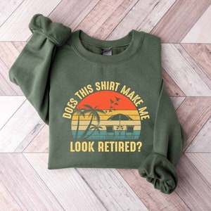 Does This Shirt Make Me Look Retired Sweatshirt, Retired 2024 Shirt, Funny Retirement Gifts For Grandpa Grandma Mom Dad Friends Coworker