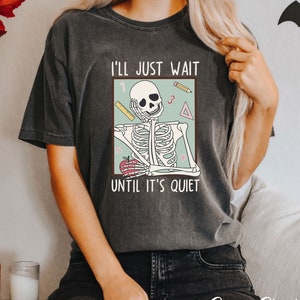 I&#39;ll Just Wait Until It&#39;s Quiet Shirt, Funny Teacher Shirt, Teacher Life Shirt, Back To School T-shirt, Halloween Gifts For Teachers