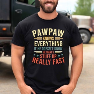 PawPaw Knows Everything Shirt, PawPaw T-shirt, New PawPaw Shirt, Best PawPaw Ever Shirt, Best PawPaw Shirt, Fathers Day Shirt For PawPaw