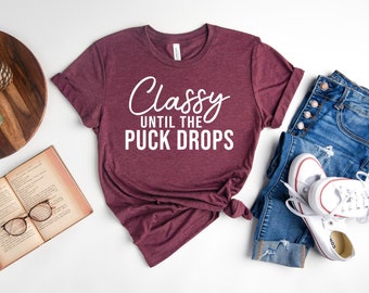 Classy Until The Puck Drops Shirt, Funny Hockey Shirt, Hockey Mom Shirt,  Hockey Mom Gifts, Christmas Gifts, Mother&#39;s Day Gifts