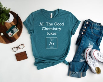 All The Good Chemistry Jokes Shirt, Periodic Table Shirt, Chemistry Shirt, Chemistry T-Shirt, Chemist Gifts, Science Lover Gift