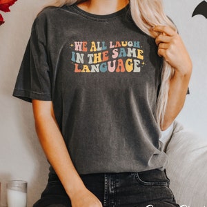 We All Laugh In The Same Language ESL Teacher Shirt, ESL Teacher T-Shirt, ESL Teacher Tee, English Second Language Teacher, Back To School