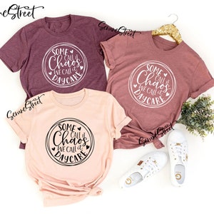 Some Call it Chaos We Call it Daycare Shirt, Daycare Provider T-Shirt, Childcare Provider Shirt, Childcare Teacher Shirt, Daycare Tshirt