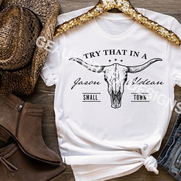 Try That In A Small Town Jason Aldean sublimation screen print tshirts tumblers hoodies - both options PNG, JPEG, SVG