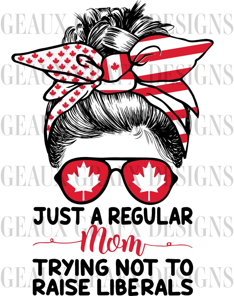 Just a Regular Mom Trying Not to Raise Liberals Canadian SVG - Etsy