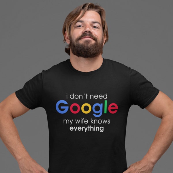 I don't need Google Shirt | Lustiges Herren Shirt | Geschenkidee Herren | Ehemann Shirt | Google Shirt | Originelles T-Shirt Design