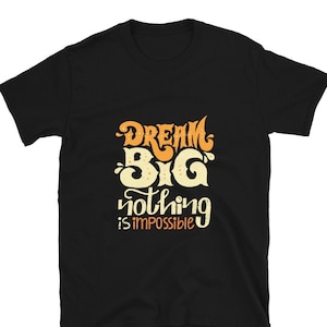 Dream big nothing is impossibleDream Big Shirt, Motivational Shirt, Gift For Her, Inspirational Shirt, Motivational Gift, Dream Big Tee
