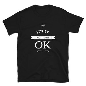Motivational Shirt, Mental Health, Inspirational Saying, It&#39;s Ok Not To Be Ok,    Depression Awareness Tee, Short-Sleeve Unisex T-Shirt