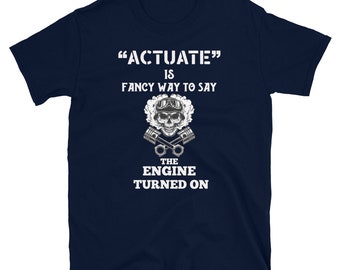 Funny Mechanic T-Shirt: Actuate Engine Design, Car Guy Gift