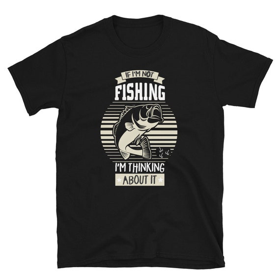 If Im Not Fishing Shirt, Mens Fishing T Shirt, Funny Fishing Shirt