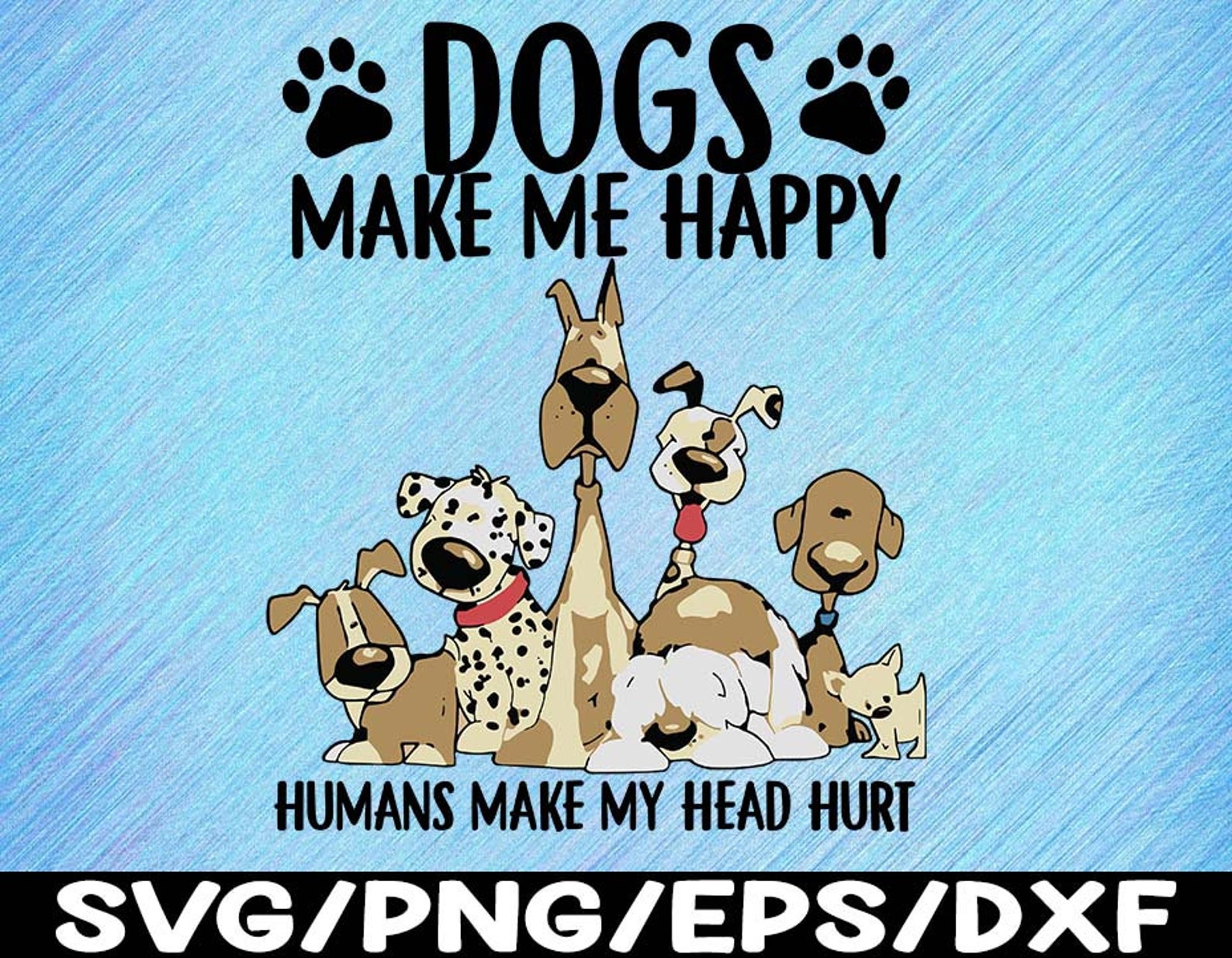 Dogs Make Me Happy Svg Humans Make My Head Hurt Svg Cute | Etsy
