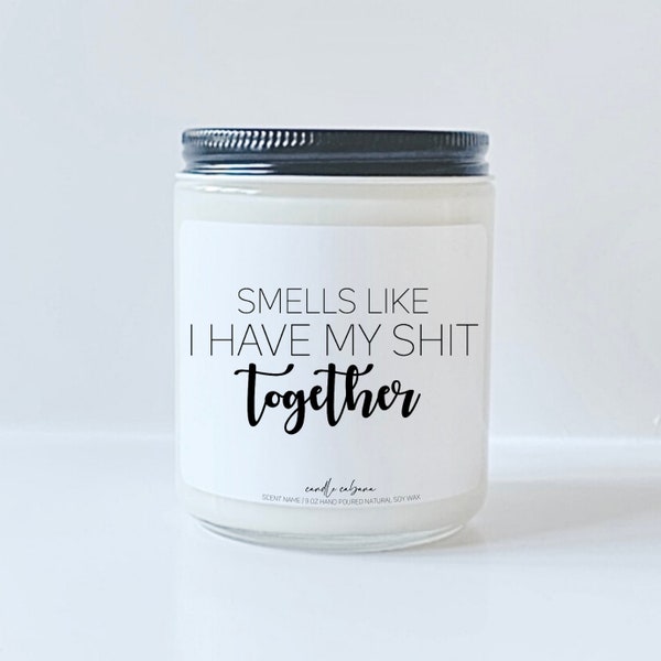 Smells like I have my shit together, Bestfriend Gift, Holiday Gifts, Funny Gifts, BFF Birthday Gift, Relationship Gift, Work Bestie Gift