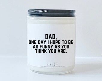 Dad I hope to be as funny, Fathers Day funny candle gift for dad, Happy Fathers Day Gift, Fathers Day Gifts from daughter Gifts from son